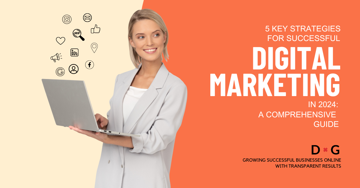 Professional woman holding a laptop with graphics representing digital marketing elements like SEO, social media, and online engagement, highlighting '5 Key Strategies for Successful Digital Marketing in 2024: A Comprehensive Guide'.