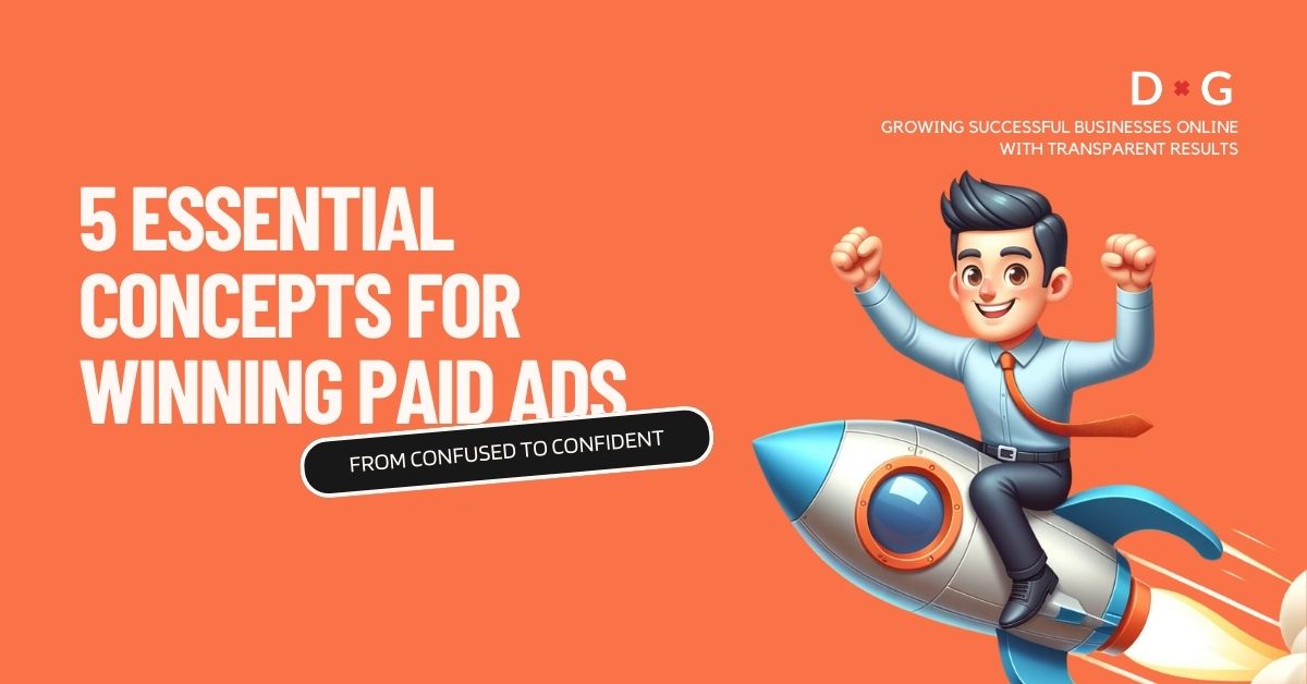 5 Essential Concepts for Winning Paid Ads - From Confused to Confident. Image featuring a cheerful man in business attire riding a rocket, symbolising the ascent to success in digital marketing. The background is a vibrant orange with a dotted pattern, with the text 'D&G Growing Successful Businesses Online with Transparent Results' at the bottom.