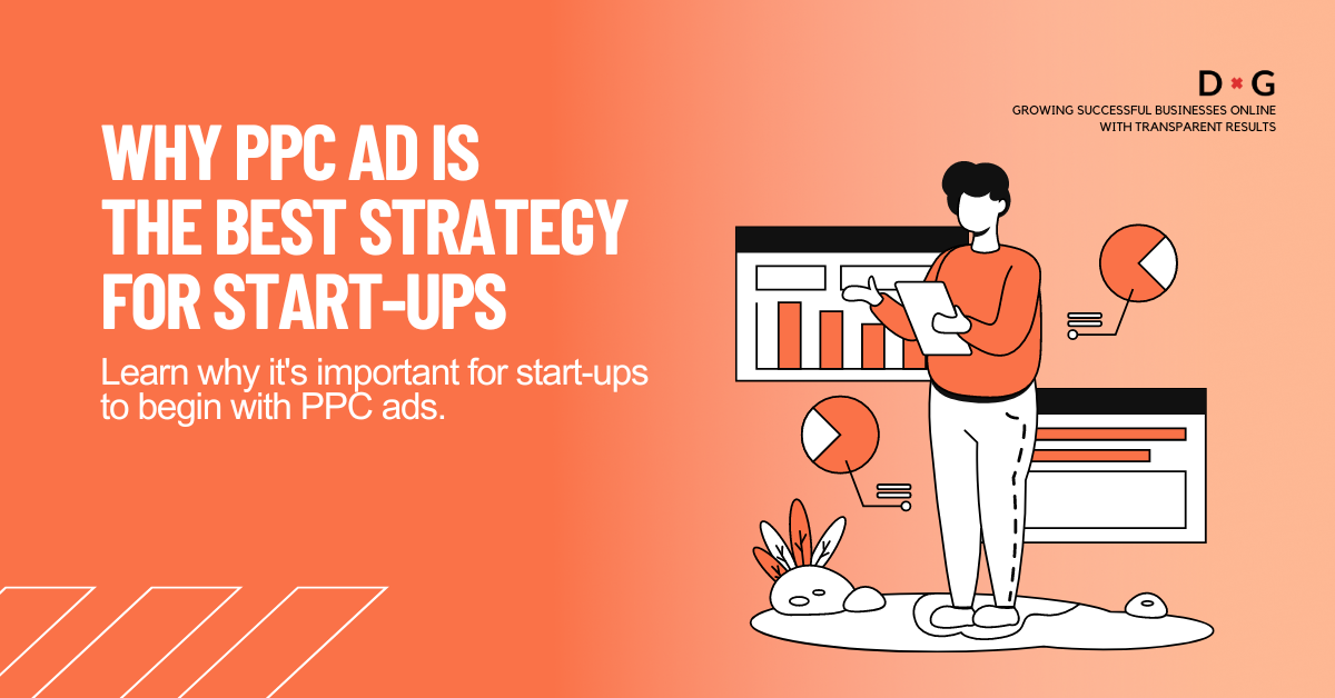Illustration of a man presenting PPC data and metrics on a screen, with charts and graphs. Text on image reads 'WHY PPC AD IS THE BEST STRATEGY FOR START-UPS' and 'Learn why it's important for start-ups to begin with PPC ads.' The logo of D&G with the tagline 'Growing successful businesses online with transparent results' is in the corner.