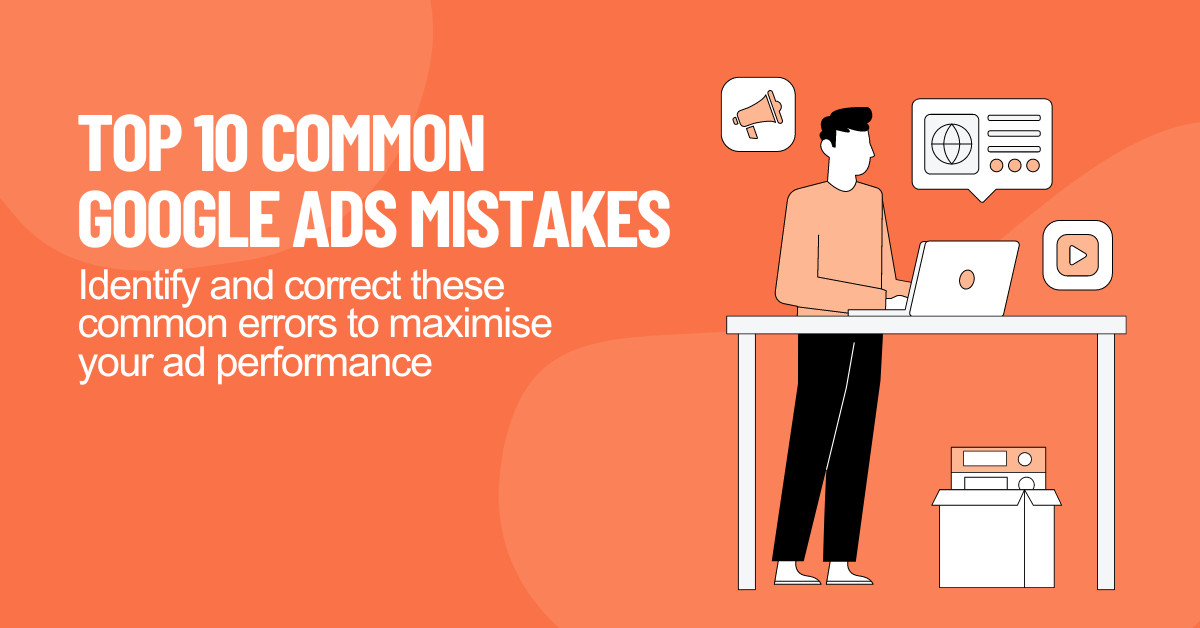 Illustration of a person working on a laptop with icons representing marketing and analytics, accompanied by the title 'Top 10 Common Google Ads Mistakes' and the subtext 'Identify and correct these common errors to maximise your ad performance' on an orange background.