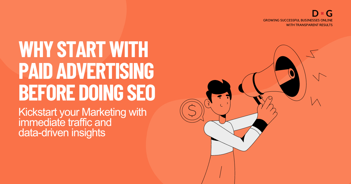 A digital marketing graphic with an orange background featuring the text "Why Start with Paid Advertising Before Doing SEO" in large white font. Below it reads, "Kickstart your Marketing with immediate traffic and data-driven insights." To the right, a cartoon character is holding a megaphone, and a dollar sign is visible near their head. The top right corner has the D&G logo and the text "Growing Successful Businesses Online with Transparent Results.