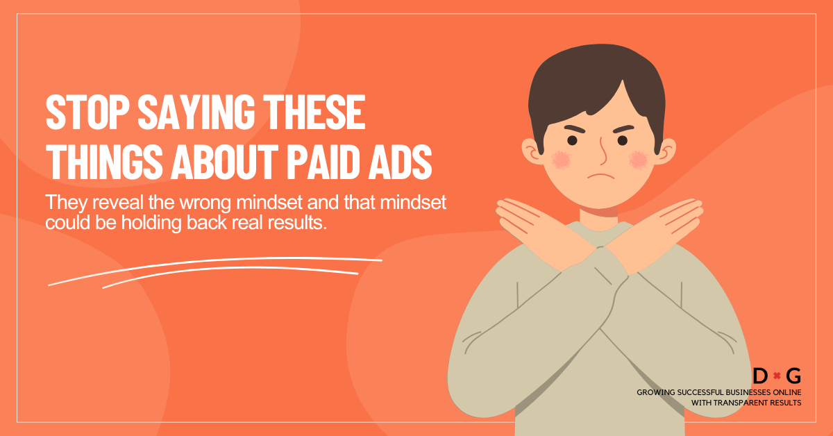 Illustration of a frustrated person crossing arms with text saying "Stop saying these things about paid ads" to highlight the wrong Paid Ads Mindset